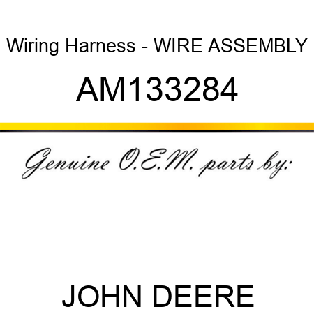 Wiring Harness - WIRE, ASSEMBLY AM133284
