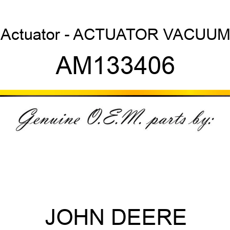 Actuator - ACTUATOR, VACUUM AM133406