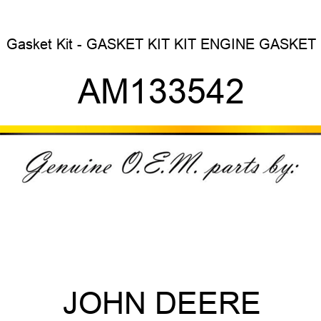 Gasket Kit - GASKET KIT, KIT, ENGINE GASKET AM133542