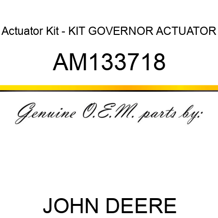 Actuator Kit - KIT, GOVERNOR ACTUATOR AM133718