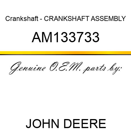 Crankshaft - CRANKSHAFT ASSEMBLY AM133733