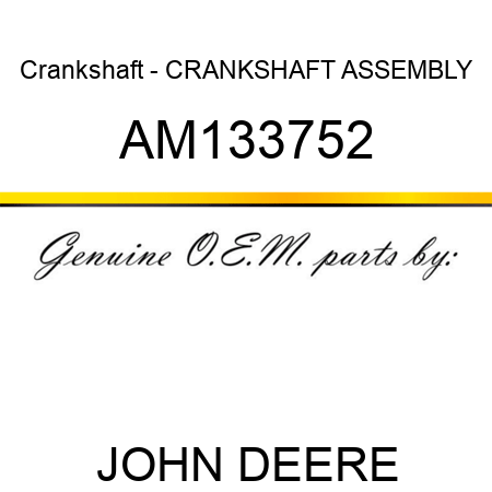 Crankshaft - CRANKSHAFT ASSEMBLY AM133752