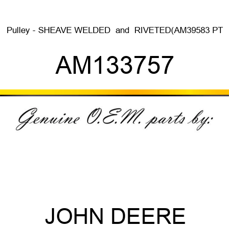 Pulley - SHEAVE, WELDED & RIVETED(AM39583 PT AM133757