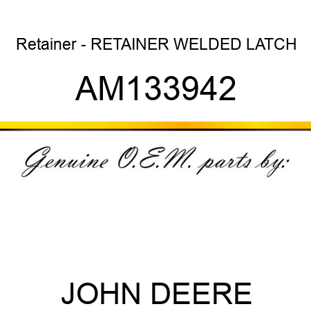 Retainer - RETAINER, WELDED LATCH AM133942