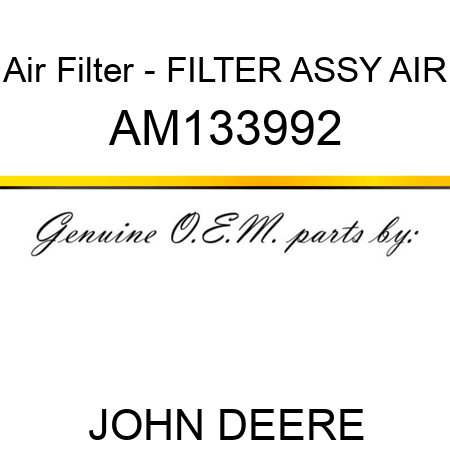 Air Filter - FILTER ASSY, AIR AM133992