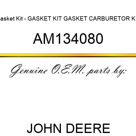 Gasket Kit - GASKET KIT, GASKET, CARBURETOR KIT AM134080
