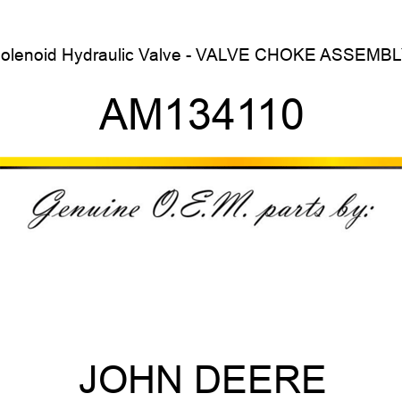 Solenoid Hydraulic Valve - VALVE, CHOKE ASSEMBLY AM134110