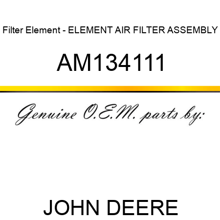Filter Element - ELEMENT, AIR FILTER, ASSEMBLY AM134111