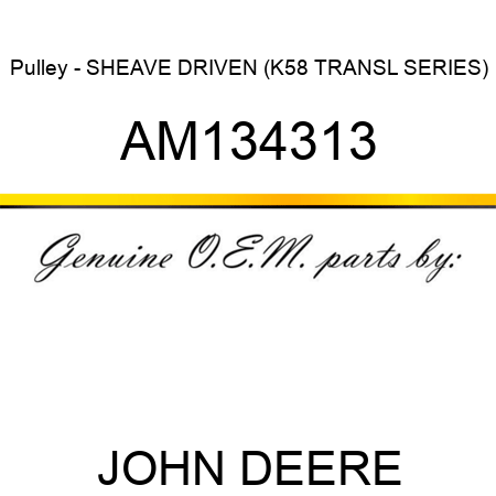 Pulley - SHEAVE, DRIVEN (K58 TRANSL SERIES) AM134313