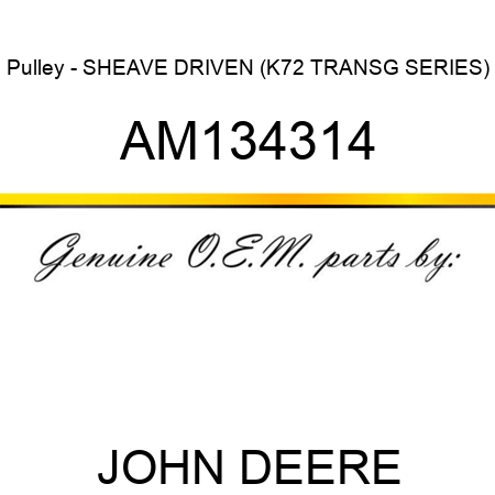 Pulley - SHEAVE, DRIVEN (K72 TRANSG SERIES) AM134314