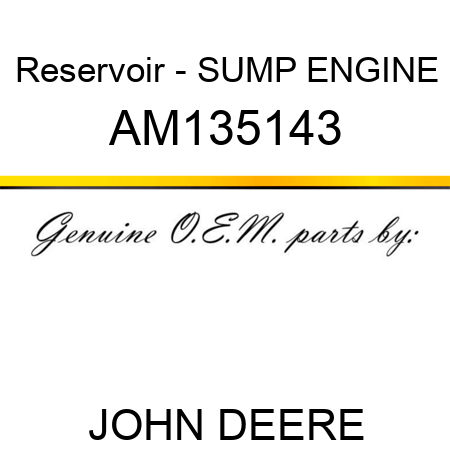 Reservoir - SUMP, ENGINE AM135143