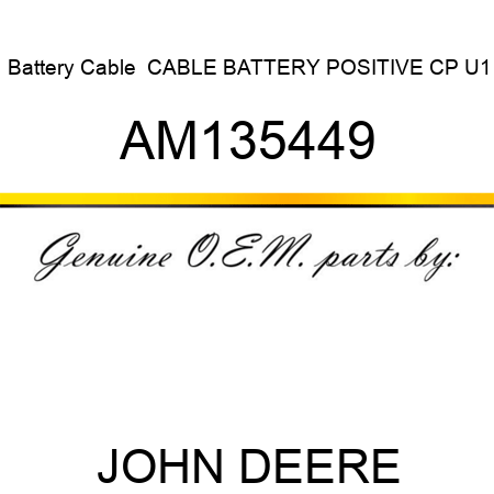 Battery Cable  CABLE BATTERY POSITIVE, CP U1 AM135449