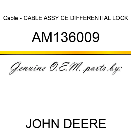 Cable - CABLE ASSY, CE DIFFERENTIAL LOCK AM136009