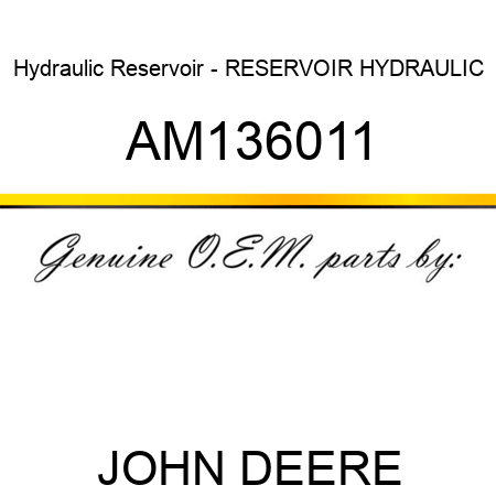 Hydraulic Reservoir - RESERVOIR, HYDRAULIC AM136011