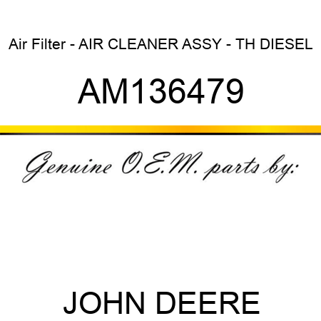 Air Filter - AIR CLEANER, ASSY - TH DIESEL AM136479