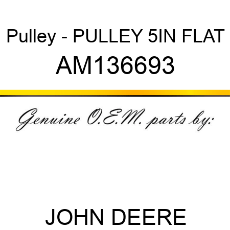 Pulley - PULLEY, 5IN FLAT AM136693