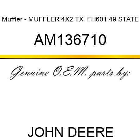 Muffler - MUFFLER, 4X2 TX , FH601 49 STATE AM136710
