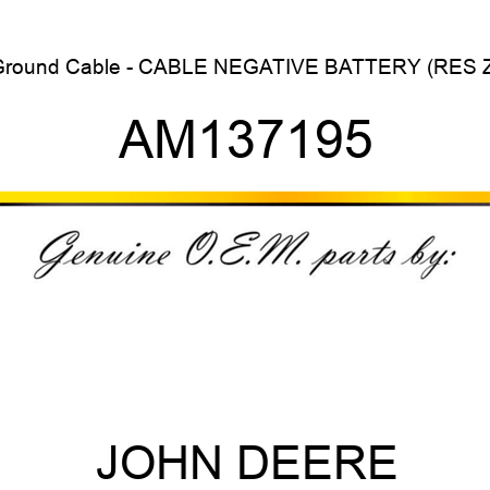 Ground Cable - CABLE, NEGATIVE BATTERY (RES Z) AM137195