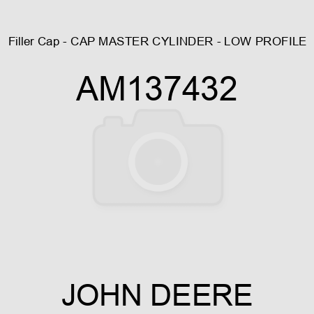 Filler Cap - CAP, MASTER CYLINDER - LOW PROFILE AM137432