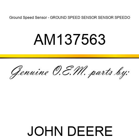 Ground Speed Sensor - GROUND SPEED SENSOR, SENSOR, SPEEDO AM137563