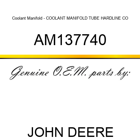 Coolant Manifold - COOLANT MANIFOLD, TUBE, HARDLINE CO AM137740
