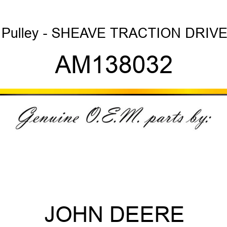 Pulley - SHEAVE, TRACTION DRIVE AM138032