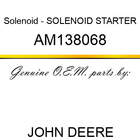 Solenoid - SOLENOID, STARTER AM138068