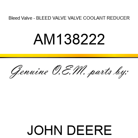 Bleed Valve - BLEED VALVE, VALVE, COOLANT REDUCER AM138222