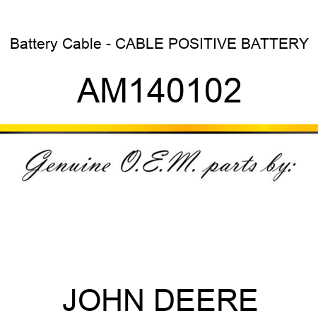 Battery Cable - CABLE, POSITIVE BATTERY AM140102