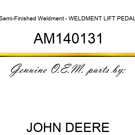 Semi-Finished Weldment - WELDMENT, LIFT PEDAL AM140131