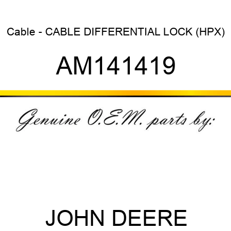 Cable - CABLE, DIFFERENTIAL LOCK (HPX) AM141419