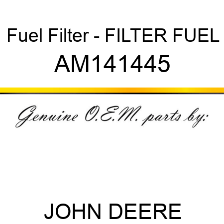 Fuel Filter - FILTER, FUEL AM141445