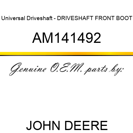 Universal Driveshaft - DRIVESHAFT, FRONT BOOT AM141492