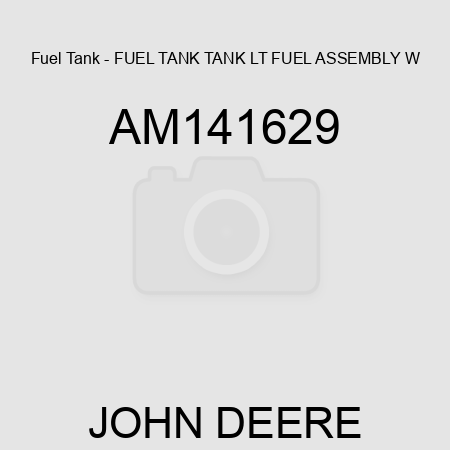 Fuel Tank - FUEL TANK, TANK, LT FUEL ASSEMBLY W AM141629