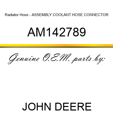 Radiator Hose - ASSEMBLY, COOLANT HOSE CONNECTOR AM142789