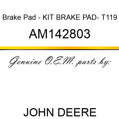 Brake Pad - KIT, BRAKE PAD- T119 AM142803