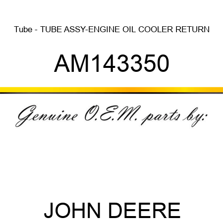 Tube - TUBE ASSY-ENGINE OIL COOLER RETURN AM143350