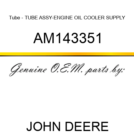 Tube - TUBE ASSY-ENGINE OIL COOLER SUPPLY AM143351