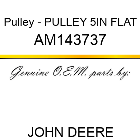 Pulley - PULLEY, 5IN FLAT AM143737