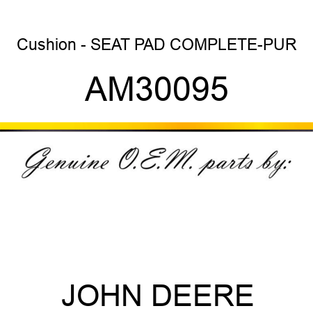 Cushion - SEAT PAD COMPLETE-PUR AM30095