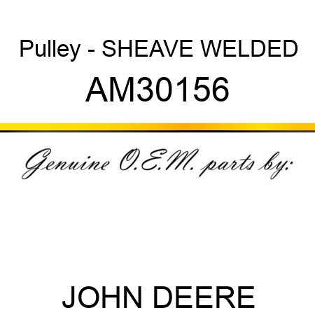 Pulley - SHEAVE, WELDED AM30156