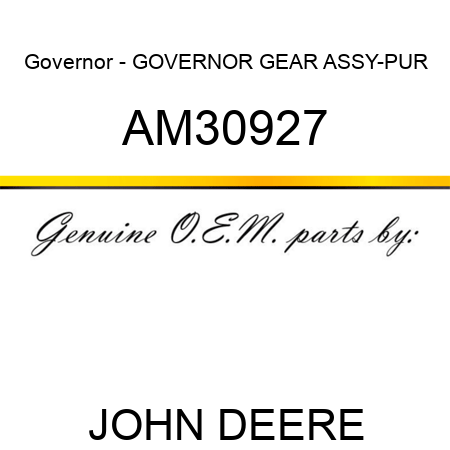 Governor - GOVERNOR GEAR ASSY-PUR AM30927