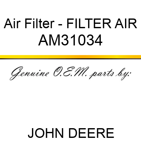 Air Filter - FILTER, AIR AM31034