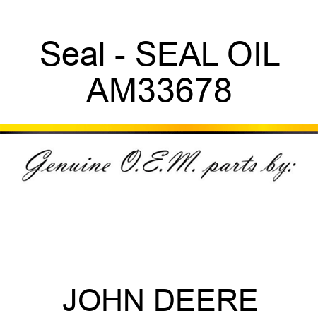 Seal - SEAL, OIL AM33678