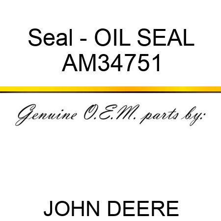 Seal - OIL SEAL AM34751