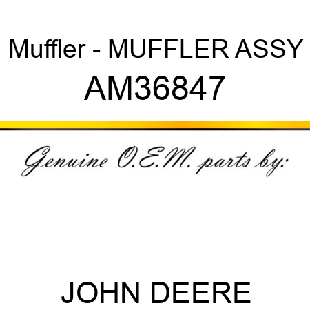Muffler - MUFFLER, ASSY AM36847