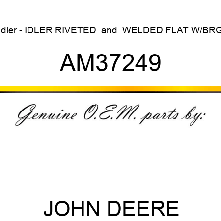 Idler - IDLER, RIVETED & WELDED FLAT W/BRG AM37249