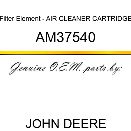 Filter Element - AIR CLEANER CARTRIDGE AM37540
