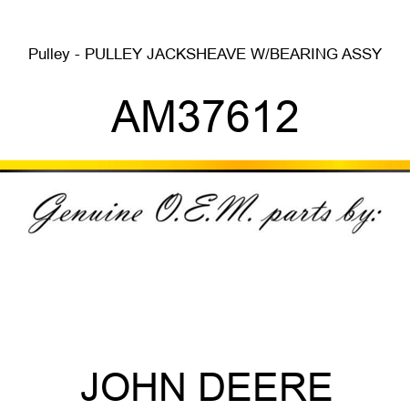 Pulley - PULLEY, JACKSHEAVE, W/BEARING ASSY AM37612
