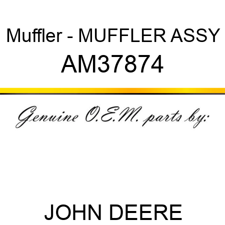 Muffler - MUFFLER ASSY AM37874